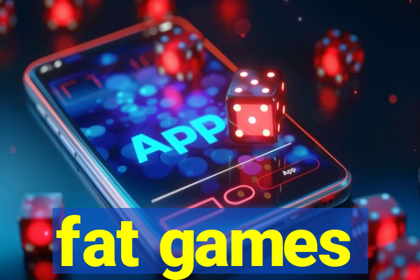 fat games